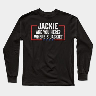 JACKIE, ARE YOU HERE? WHERE'S JACKIE? Long Sleeve T-Shirt